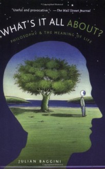 What's It All About?: Philosophy and the Meaning of Life - Julian Baggini