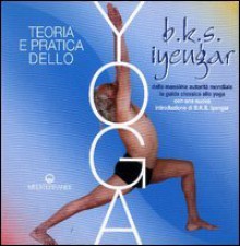 Teoria e pratica dello yoga - B.K.S. Iyengar