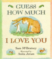 Guess How Much I Love You - Sam McBratney, Anita Jeram