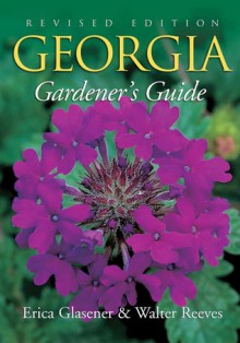 Georgia Gardener's Guide - Erica Glasener, Erica Glasener