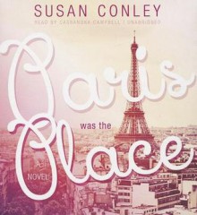 Paris Was the Place - Susan Conley, To Be Announced