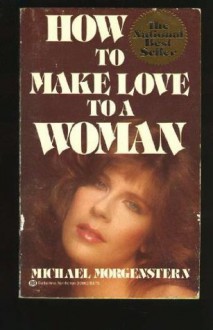 How to Make Love to a Woman - Michael Morgenstern