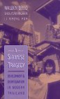 A Siamese Tragedy: Development and Disintegration in Modern Thailand - Walden Bello, Shea Cunningham, Kheng Poh Li