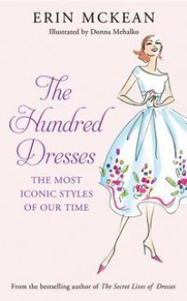 The Hundred Dresses: The Most Iconic Styles of Our Time - Erin McKean