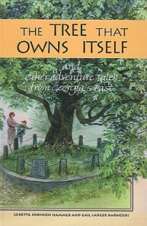 The Tree That Owns Itself: And Other Adventure Tales from Georgia's Past - Loretta Johnson Hammer, Gail Karwoski