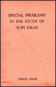 Special Problems in the Study of Sufi Ideas - Idries Shah