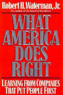 What America Does Right - Robert H. Waterman Jr.