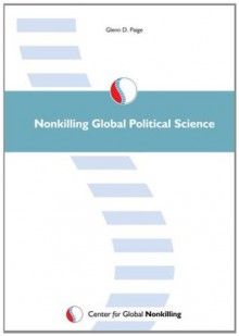 Nonkilling Global Political Science - Glenn D. Paige, James A. Robinson