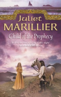 Child of the Prophecy: Book 3 of the Sevenwaters Trilogy (The Sevenwaters Trilogy, Book 3) - Juliet Marillier