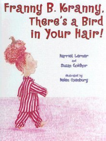 Franny B. Kranny, There's a Bird in Your Hair! - Harriet Lerner, Susan Goldhor, Helen Oxenbury