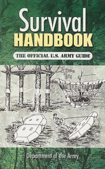 Survival Handbook: The Official U.S. Army Guide - U.S. Department of the Army