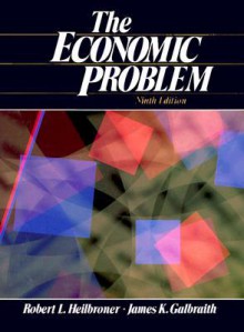 The Economic Problem - Robert L. Heilbroner, James K. Galbraith