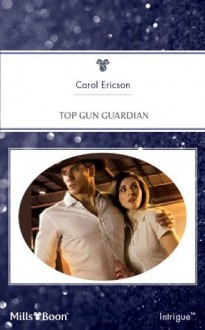 Mills & Boon : Top Gun Guardian (Brothers in Arms) - Carol Ericson