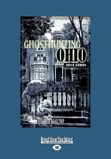 Ghosthunting Ohio (Large Print 16pt) - John B. Kachuba