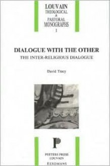 Dialogue with the Other: The Inter-Religious Dialogue - David Tracy