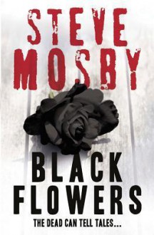 Black Flowers - Steve Mosby