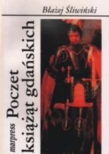 Poczet książąt gdańskich: dynastia Sobiesławiców XII-XIII w. - Błażej Śliwiński