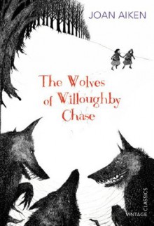 The Wolves of Willoughby Chase (Vintage Children's Classics) - Joan Aiken