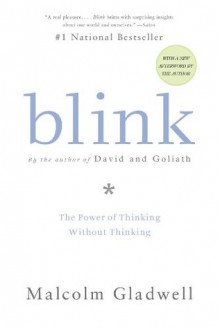 Blink: The Power of Thinking Without Thinking - Malcolm Gladwell