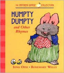 Humpty Dumpty: and Other Rhymes - Rosemary Wells, Iona Opie