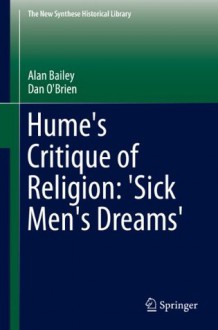 Hume's Critique of Religion: 'Sick Men's Dreams' (The New Synthese Historical Library) - Alan Bailey, Dan O'Brien