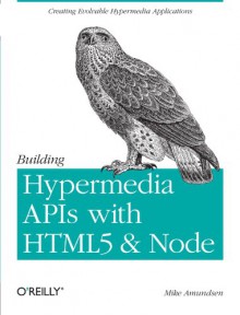 Building Hypermedia APIs with HTML5 and Node - Mike Amundsen