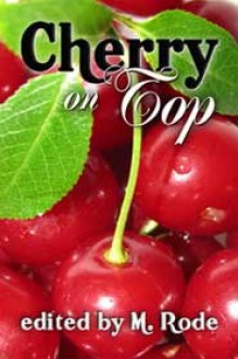 Cherry On Top - M. Rode, Kiernan Kelly, Lee Benoit, Sean Michael, G.S. Wiley, G.R. Richards, Tracey Rowan, Syd McGinley, B.G. Thomas, Misa Izanaki