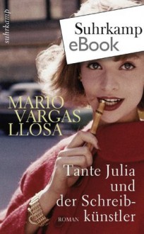 Tante Julia und der Schreibkünstler: Roman. Neu übersetzt von Thomas Brovot - Mario Vargas Llosa, Thomas Brovot