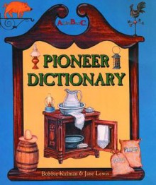 Pioneer Dictionary - Bobbie Kalman, Jane Lewis