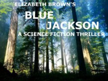 Blue Jackson: A Science Fiction Thriller - Elizabeth Brown