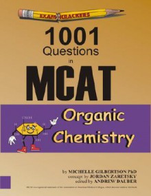 Examkrackers: 1001 Questions in MCAT, Organic Chemistry - Michelle Gilbertson, Andrew Dauber, Jordan Zaretsky