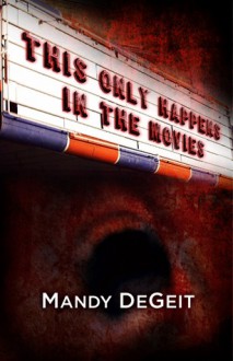 This Only Happens In The Movies - Mandy DeGeit