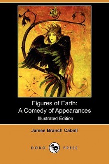 Figures of Earth: A Comedy of Appearances - James Branch Cabell, Frank C. Pape