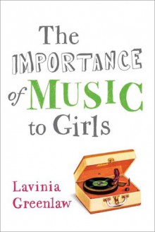 The Importance of Music to Girls - Lavinia Greenlaw