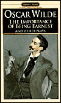 The Importance Of Being Earnest And Other Plays - Oscar Wilde