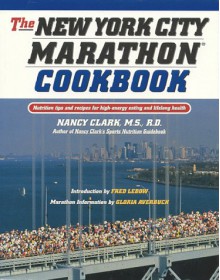 The New York City Marathon Cookbook: Nutrition Tips and Recipes for High-Energy Eating and Lifelong Health - Nancy Clark, Jenny Hegmann, Gloria Averbuch, Fred Lebow