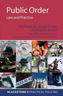 Public Order: Law and Practice (BLACKSTONE'S PRACTICAL POLICING SERIES) - John Beggs, George Thomas, Susanna Rickard, Michael Messinger