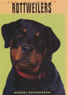 For the Love of Rottweilers - Robert Hutchinson