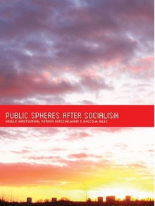 Public Spheres After Socialism - Angela Harutyunyan, Kathrin Horschelmann, Malcolm Miles