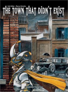 The Town That Didn't Exist - Pierre Christin, Enki Bilal