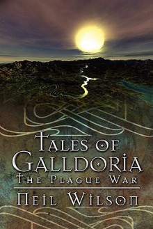 Tales of Galldoria: The Plague War - Neil Wilson