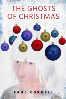 The Ghosts of Christmas: A Tor.Com Original - Paul Cornell