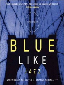 Blue Like Jazz: Nonreligious Thoughts on Christian Spirituality (MP3 Book) - Donald Miller