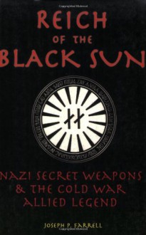 Reich of The Black Sun: Nazi Secret Weapons & The Cold War Allied Legend - Joseph P. Farrell