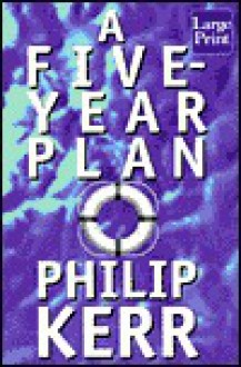 A Five Year Plan - Philip Kerr