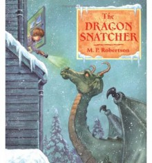 The Dragon Snatcher - M.P. Robertson