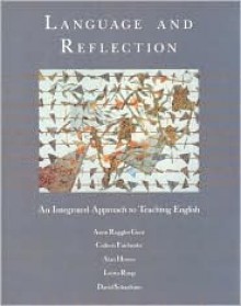 Language and Reflection: An Integrated Approach to Teaching English - Anne Ruggles Gere