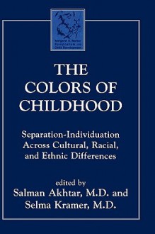 The Colors of Childhood: Separation-Individuation Across Cultural, Racial, and Ethnic Diversity - Salman Akhtar