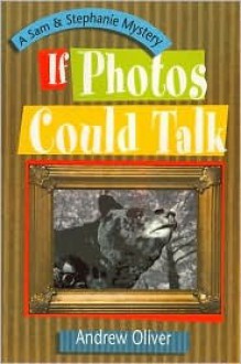 If Photos Could Talk (A Sam & Stephanie Mystery) - Andrew Oliver