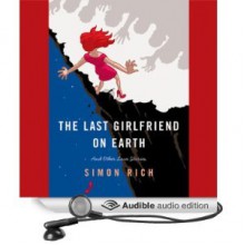 The Last Girlfriend on Earth: And Other Love Stories - Simon Rich